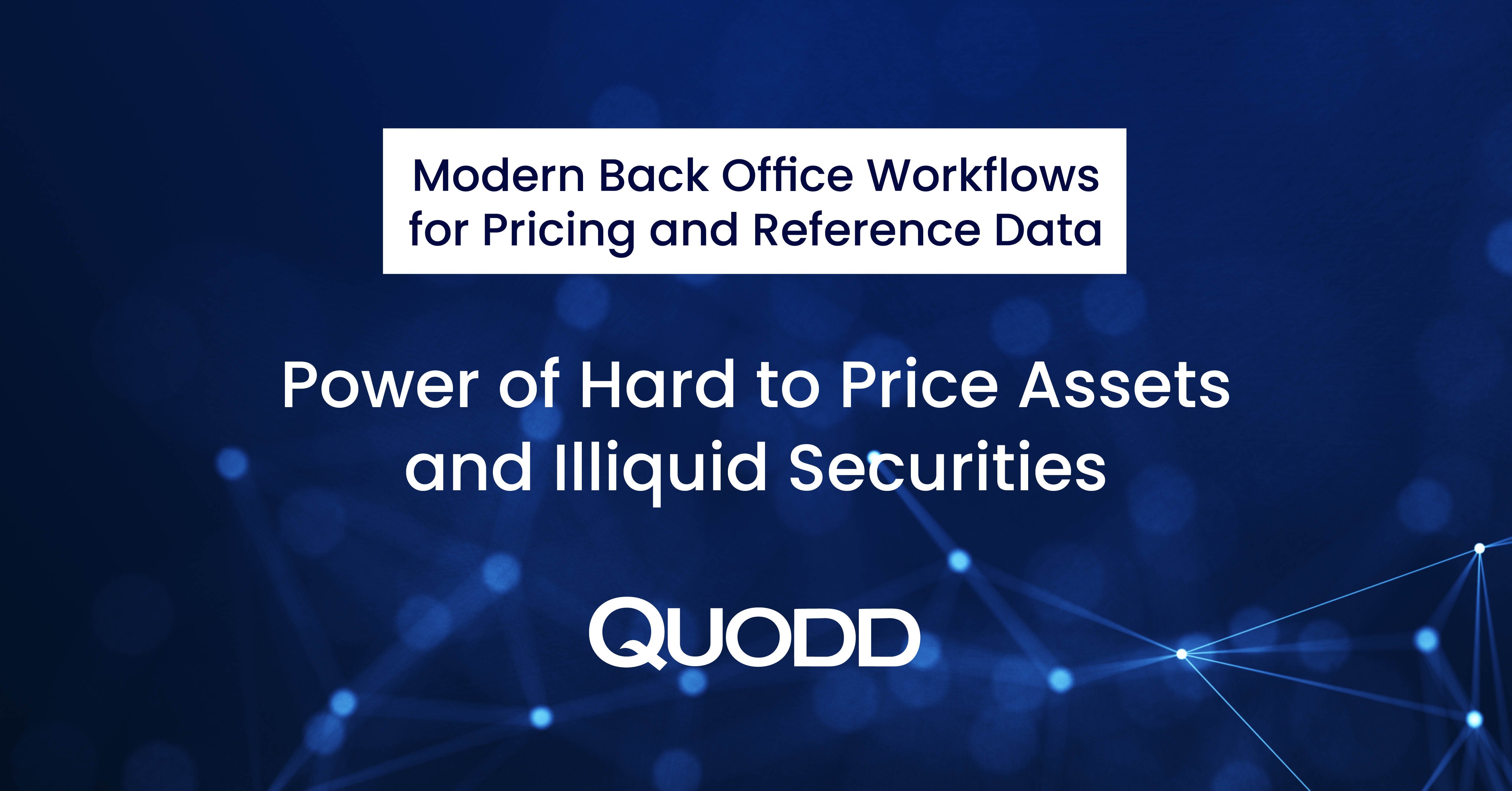 Modern Back Office Workflows for Pricing and Reference Data: The Power of Hard to Price Assets and Illiquid Securities